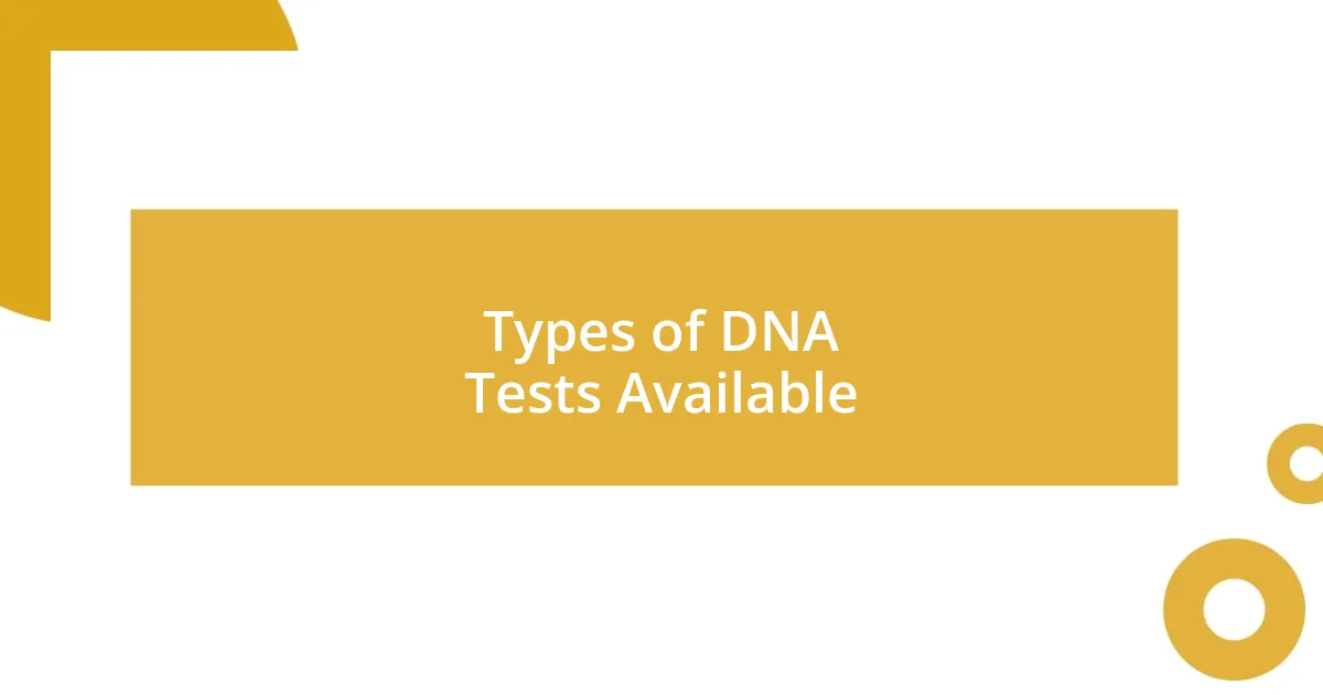 Types of DNA Tests Available