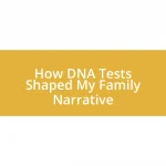 How DNA Tests Shaped My Family Narrative