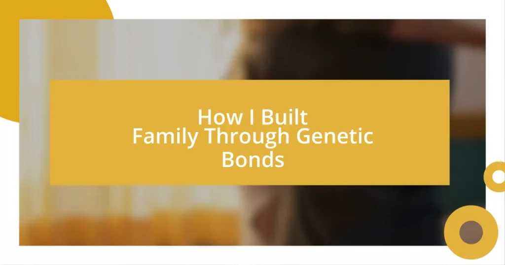 How I Built Family Through Genetic Bonds