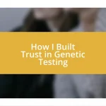 How I Built Trust in Genetic Testing