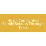 How I Confronted Family Secrets Through Tests