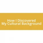 How I Discovered My Cultural Background