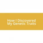 How I Discovered My Genetic Traits