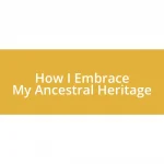 How I Embrace My Ancestral Heritage