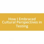 How I Embraced Cultural Perspectives in Testing