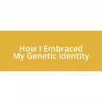 How I Embraced My Genetic Identity