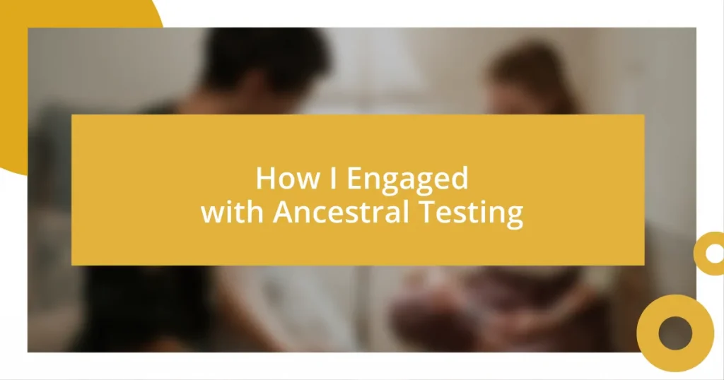 How I Engaged with Ancestral Testing