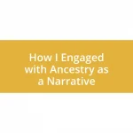 How I Engaged with Ancestry as a Narrative