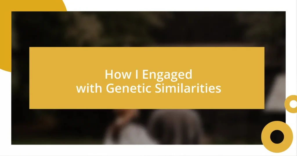 How I Engaged with Genetic Similarities