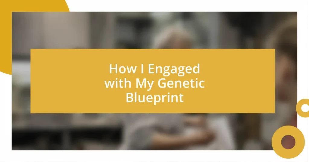 How I Engaged with My Genetic Blueprint