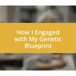 How I Engaged with My Genetic Blueprint