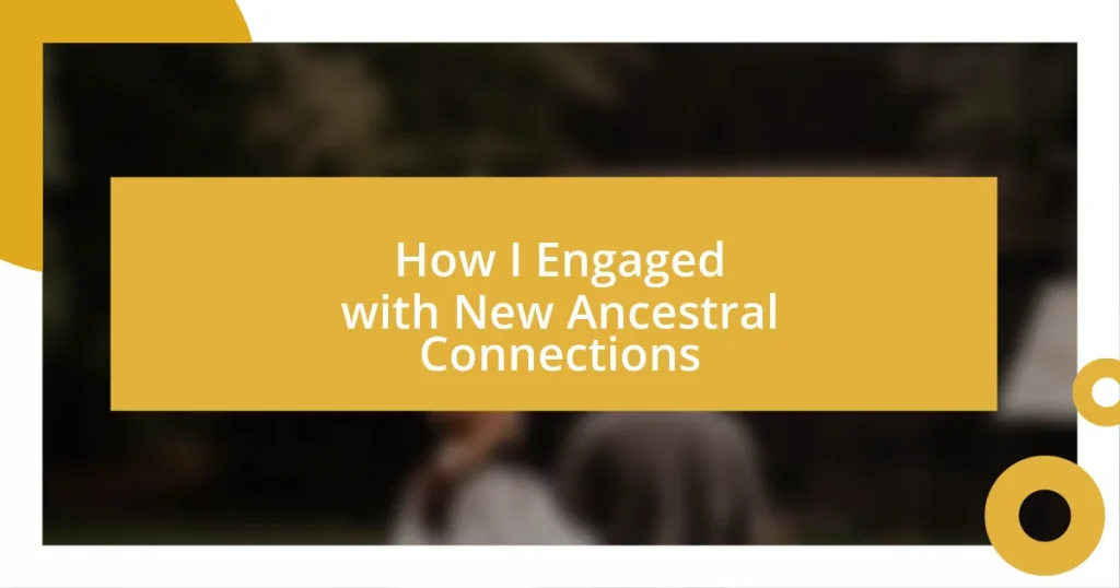 How I Engaged with New Ancestral Connections