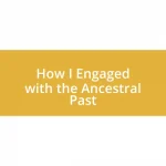 How I Engaged with the Ancestral Past