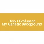 How I Evaluated My Genetic Background