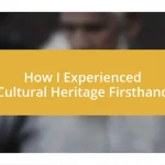 How I Experienced Cultural Heritage Firsthand