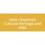 How I Explored Cultural Heritage and DNA