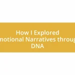 How I Explored Emotional Narratives through DNA