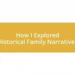 How I Explored Historical Family Narratives