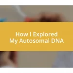 How I Explored My Autosomal DNA