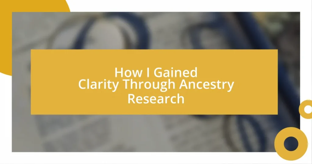 How I Gained Clarity Through Ancestry Research