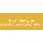 How I Navigate Cross-Cultural Celebrations