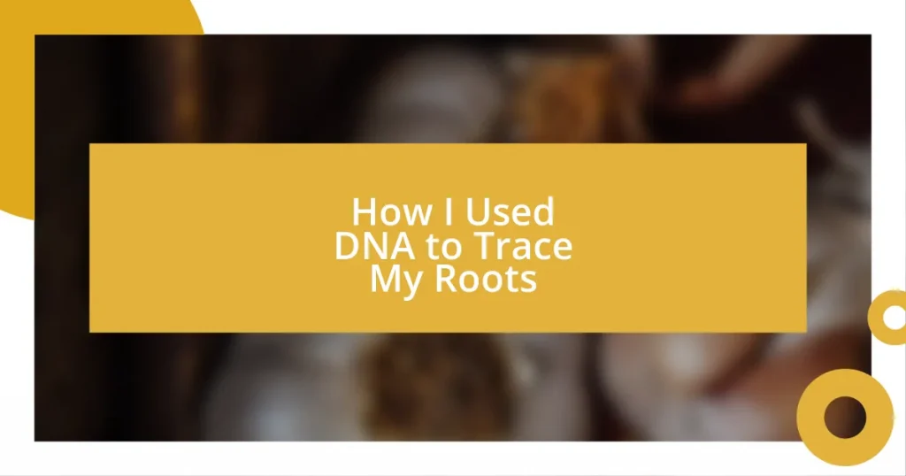 How I Used DNA to Trace My Roots