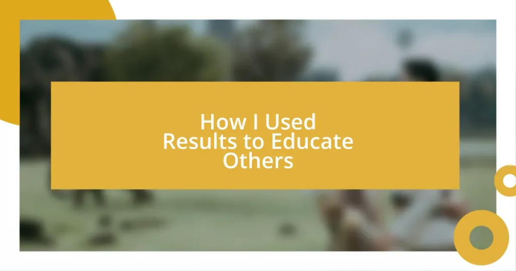 How I Used Results to Educate Others