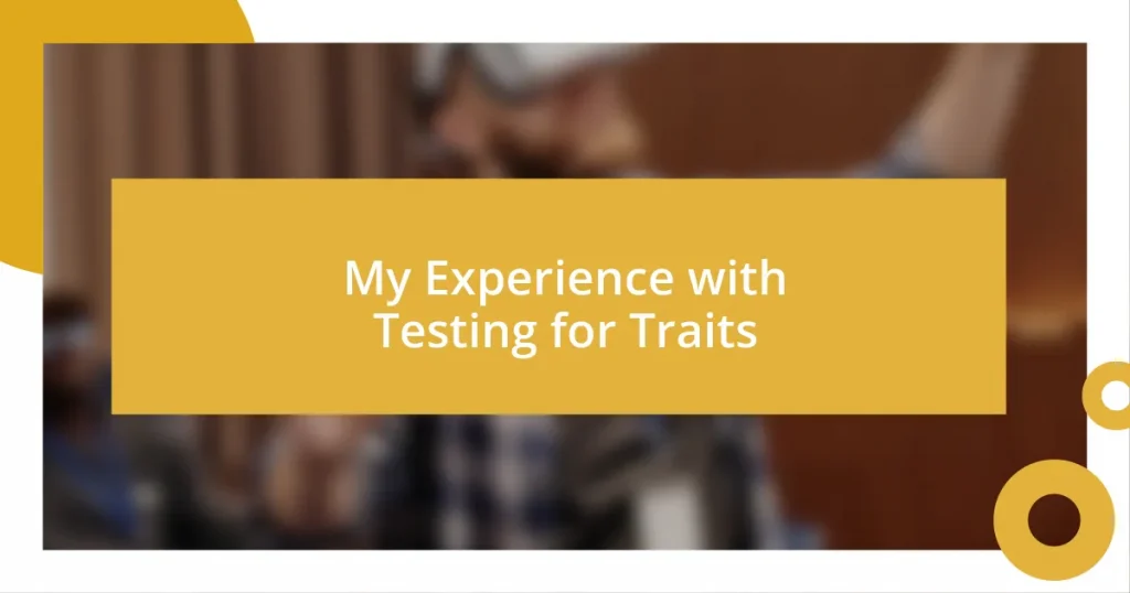 My Experience with Testing for Traits