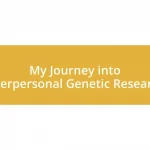 My Journey into Interpersonal Genetic Research