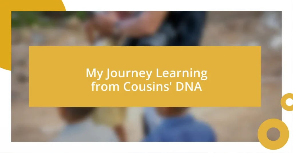 My Journey Learning from Cousins’ DNA