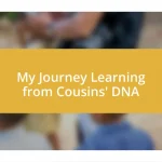 My Journey Learning from Cousins’ DNA