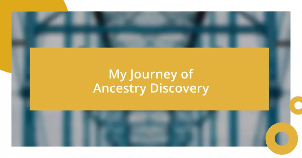 My Journey of Ancestry Discovery