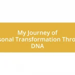 My Journey of Personal Transformation Through DNA