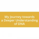 My Journey towards a Deeper Understanding of DNA