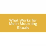 What Works for Me in Mourning Rituals